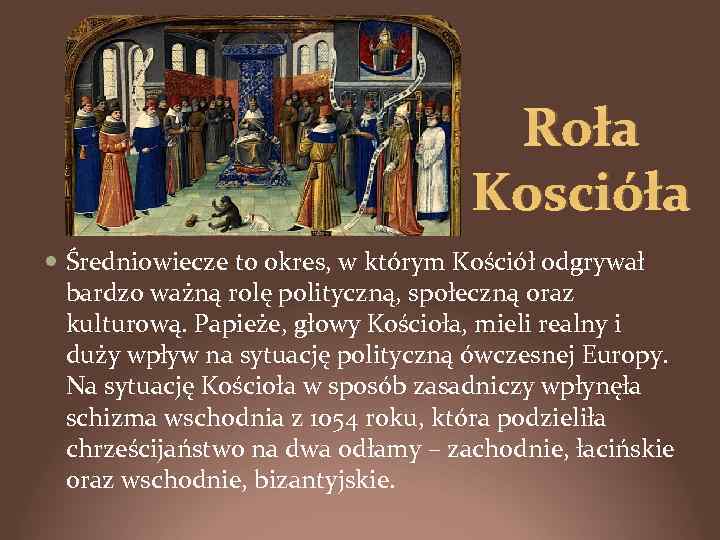 Roła Koscióła Średniowiecze to okres, w którym Kościół odgrywał bardzo ważną rolę polityczną, społeczną