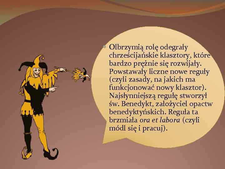  Olbrzymią rolę odegrały chrześcijańskie klasztory, które bardzo prężnie się rozwijały. Powstawały liczne nowe