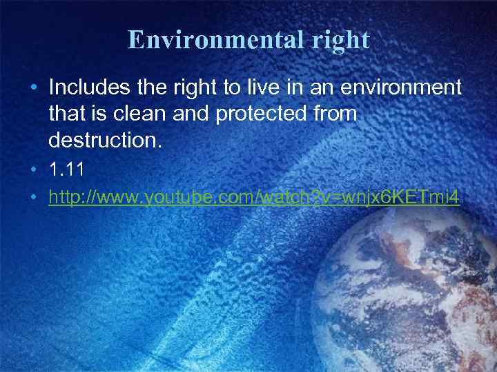 Environmental right • Includes the right to live in an environment that is clean