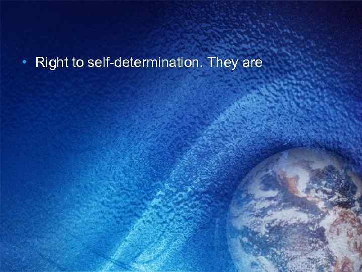  • Right to self-determination. They are 