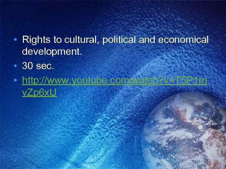  • Rights to cultural, political and economical development. • 30 sec. • http: