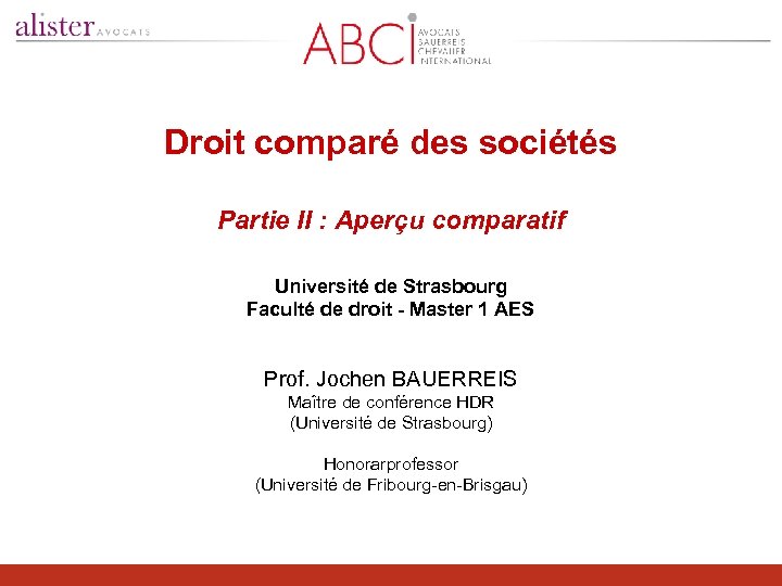 Droit comparé des sociétés Partie II : Aperçu comparatif Université de Strasbourg Faculté de