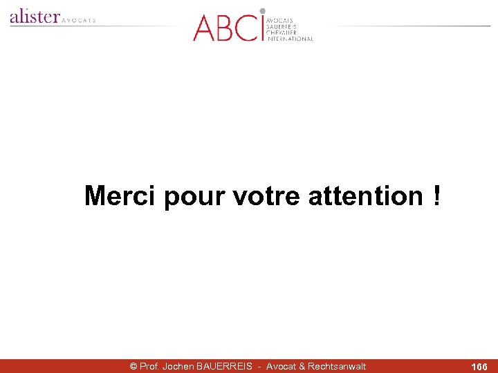 Merci pour votre attention ! © Prof. Jochen BAUERREIS - Avocat & Rechtsanwalt 166