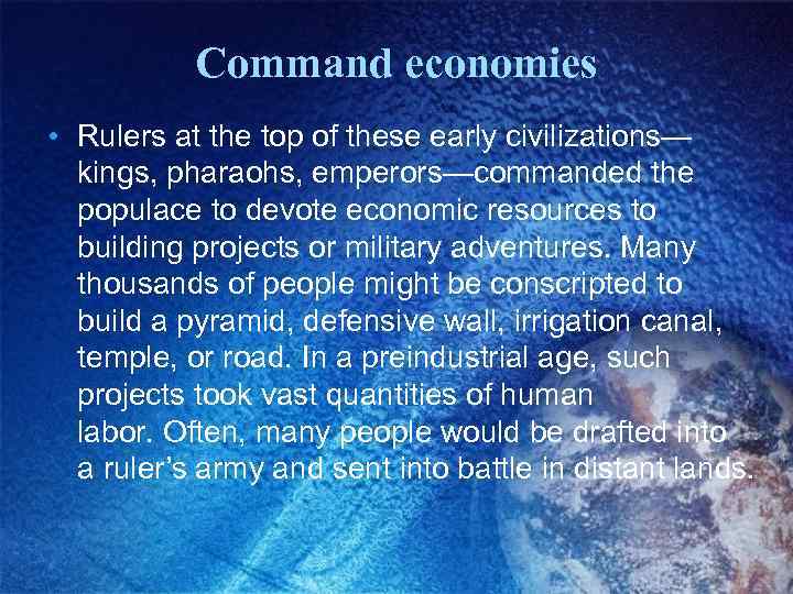 Command economies • Rulers at the top of these early civilizations— kings, pharaohs, emperors—commanded