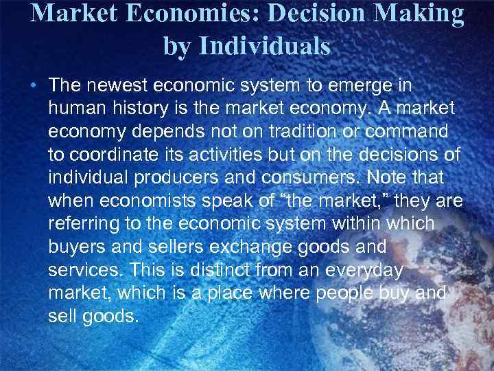 Market Economies: Decision Making by Individuals • The newest economic system to emerge in