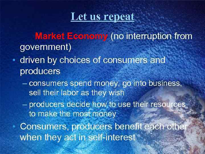 Let us repeat Market Economy (no interruption from government) • driven by choices of