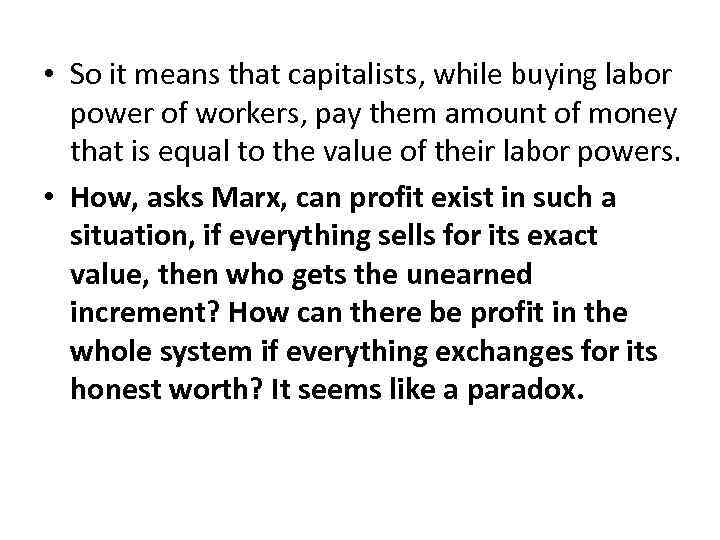  • So it means that capitalists, while buying labor power of workers, pay