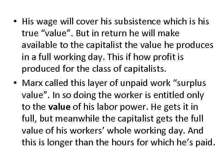  • His wage will cover his subsistence which is his true “value”. But