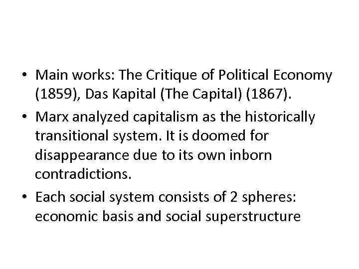  • Main works: The Critique of Political Economy (1859), Das Kapital (The Capital)