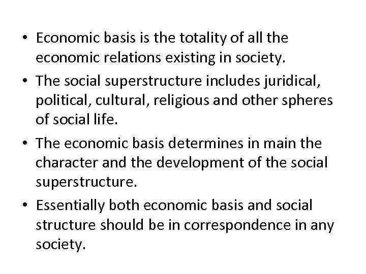  • Economic basis is the totality of all the economic relations existing in