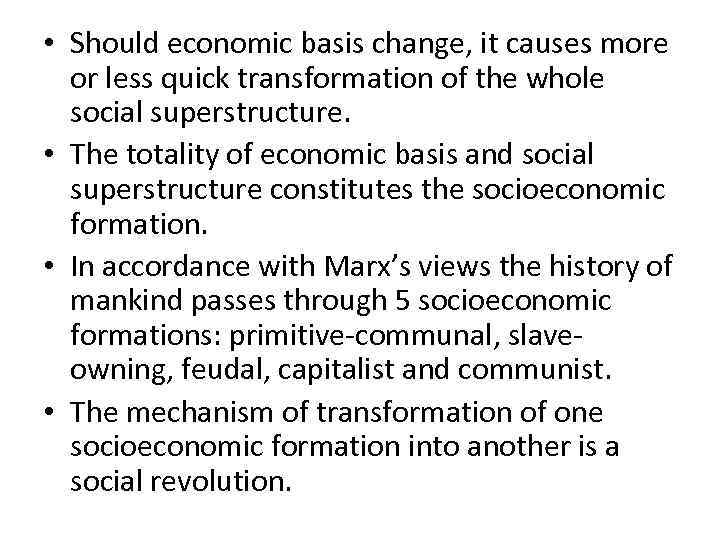 • Should economic basis change, it causes more or less quick transformation of