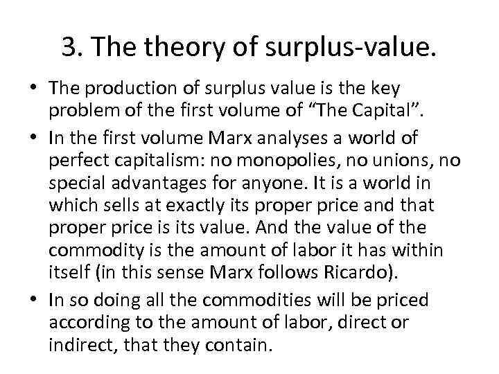 3. The theory of surplus-value. • The production of surplus value is the key