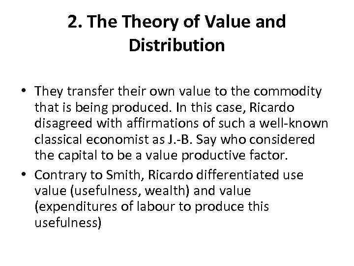 2. Theory of Value and Distribution • They transfer their own value to the