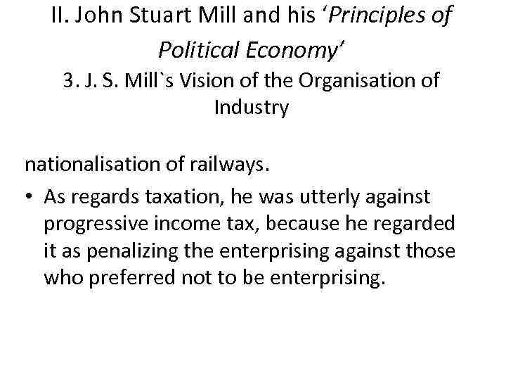 II. John Stuart Mill and his ‘Principles of Political Economy’ 3. J. S. Mill`s