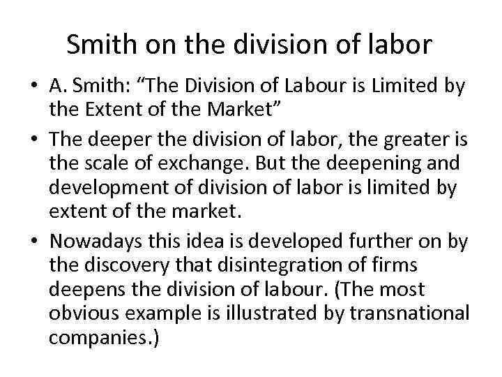 Smith on the division of labor • A. Smith: “The Division of Labour is