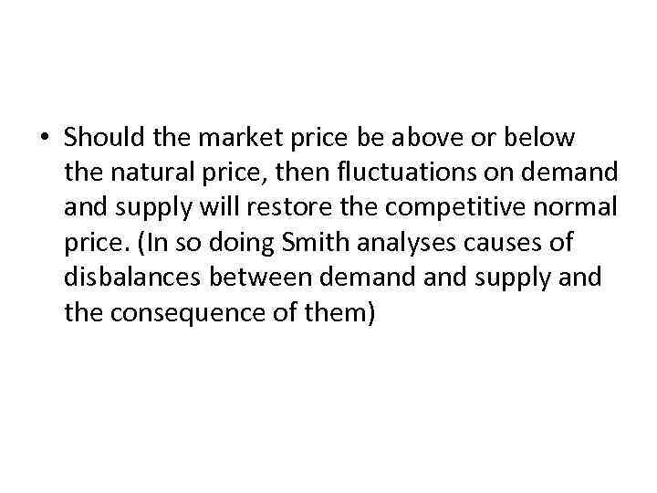  • Should the market price be above or below the natural price, then