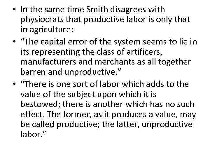  • In the same time Smith disagrees with physiocrats that productive labor is