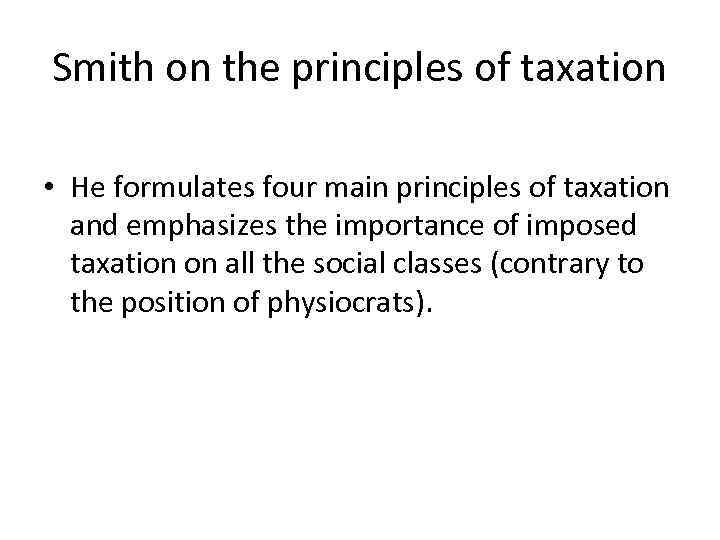 Smith on the principles of taxation • He formulates four main principles of taxation