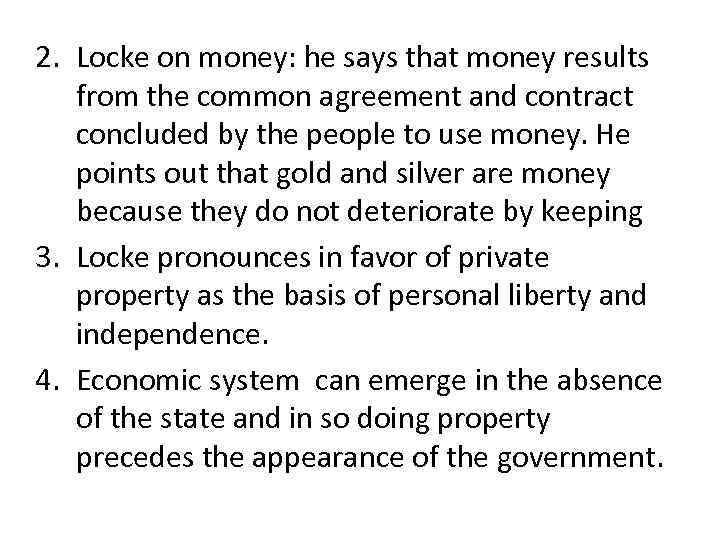 2. Locke on money: he says that money results from the common agreement and