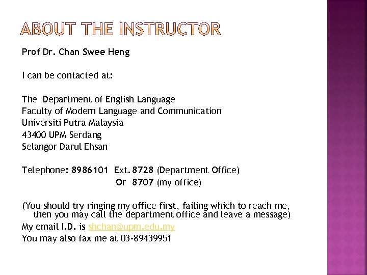 Prof Dr. Chan Swee Heng I can be contacted at: The Department of English