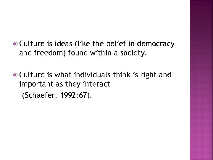  Culture is ideas (like the belief in democracy and freedom) found within a