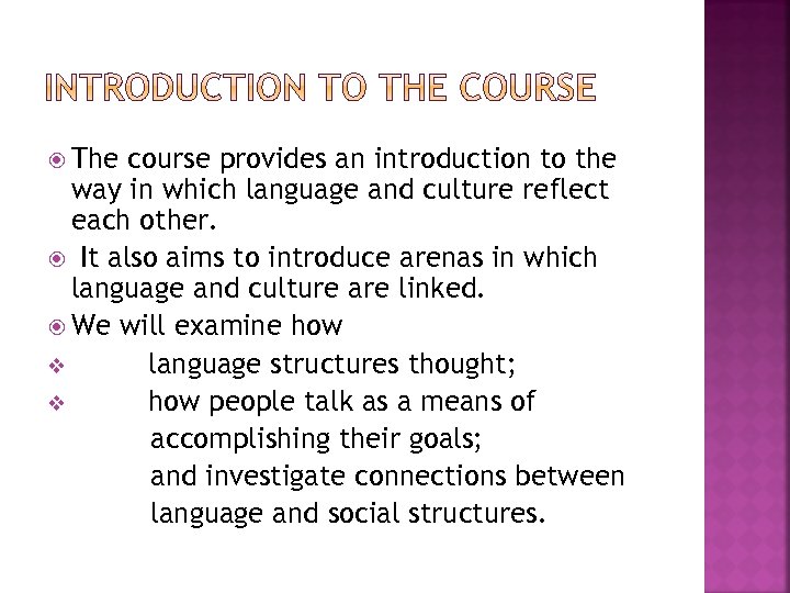  The course provides an introduction to the way in which language and culture