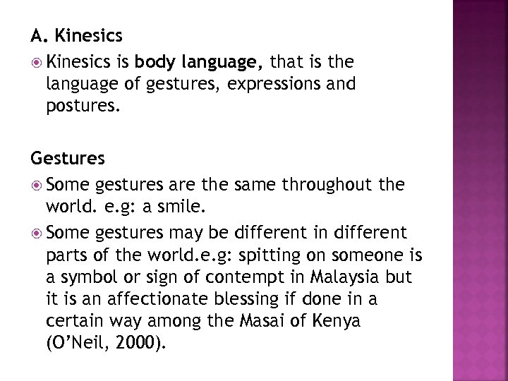 A. Kinesics is body language, that is the language of gestures, expressions and postures.