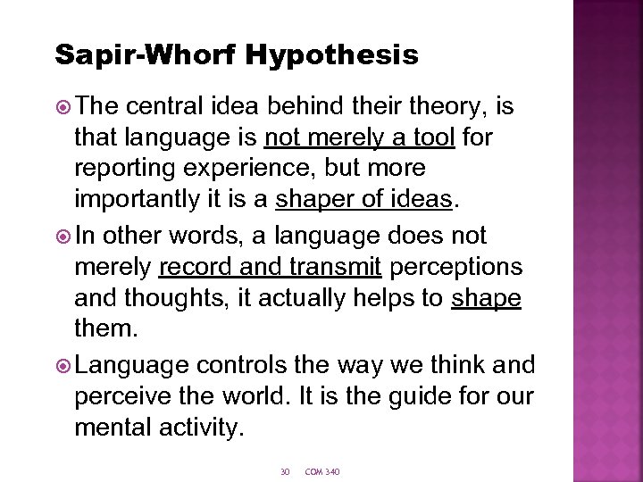 Sapir-Whorf Hypothesis The central idea behind their theory, is that language is not merely