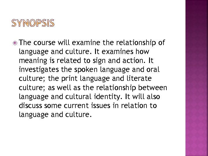  The course will examine the relationship of language and culture. It examines how