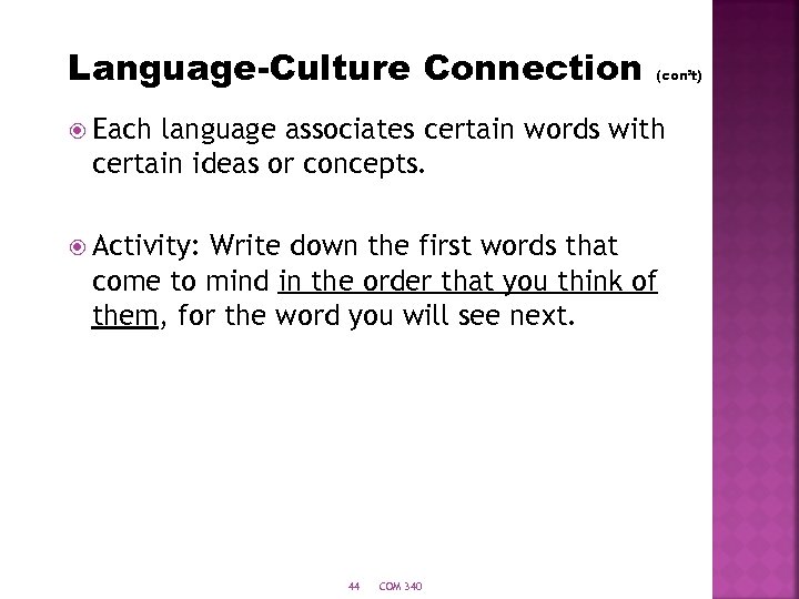 Language-Culture Connection (con’t) Each language associates certain words with certain ideas or concepts. Activity: