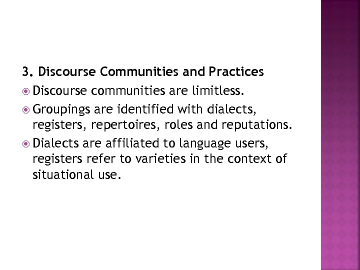 3. Discourse Communities and Practices Discourse communities are limitless. Groupings are identified with dialects,