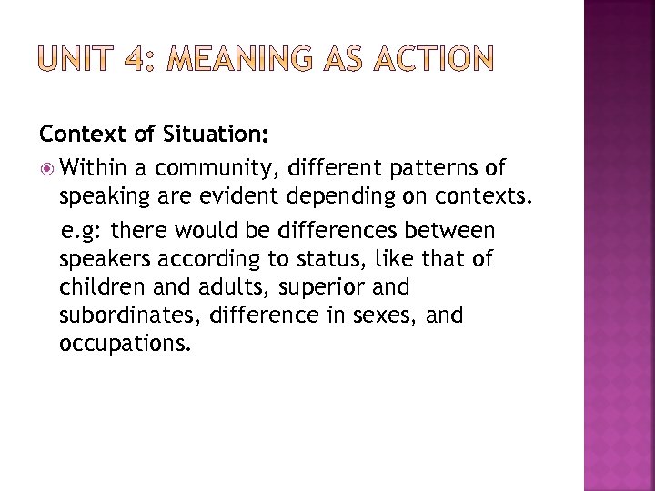 Context of Situation: Within a community, different patterns of speaking are evident depending on