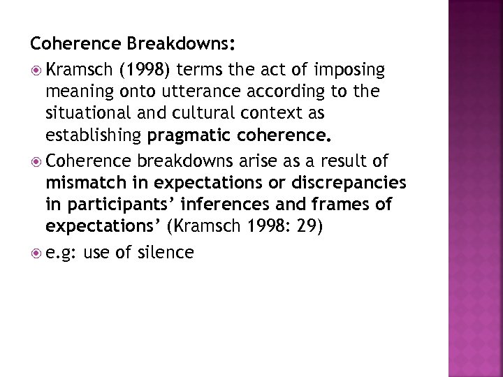 Coherence Breakdowns: Kramsch (1998) terms the act of imposing meaning onto utterance according to