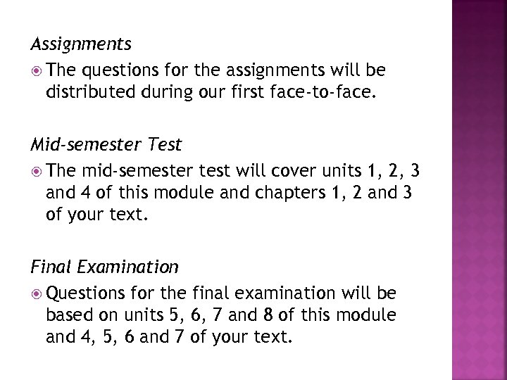 Assignments The questions for the assignments will be distributed during our first face-to-face. Mid-semester