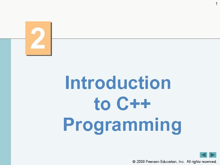 1 2 Introduction to C++ Programming 2006 Pearson Education, Inc. All rights reserved. 