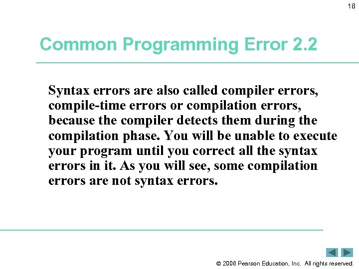 18 Common Programming Error 2. 2 Syntax errors are also called compiler errors, compile