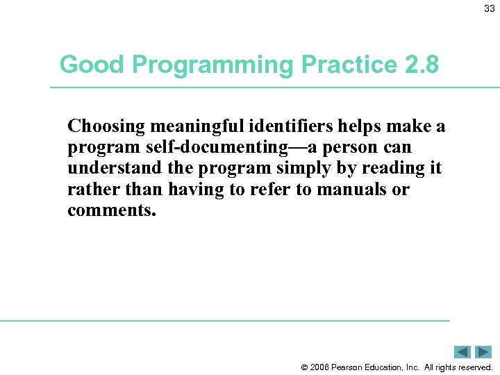 33 Good Programming Practice 2. 8 Choosing meaningful identifiers helps make a program self