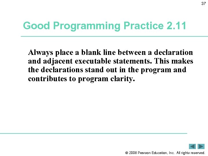 37 Good Programming Practice 2. 11 Always place a blank line between a declaration