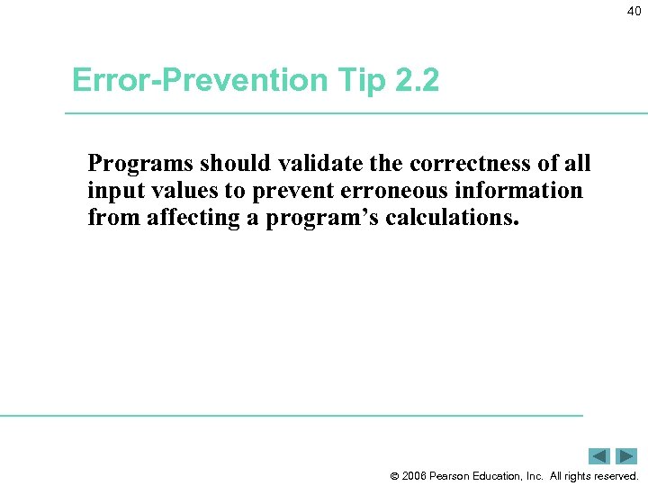 40 Error-Prevention Tip 2. 2 Programs should validate the correctness of all input values