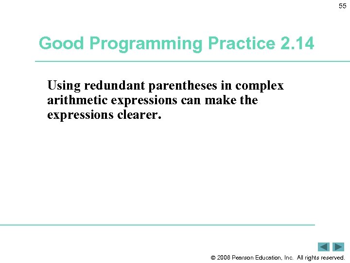 55 Good Programming Practice 2. 14 Using redundant parentheses in complex arithmetic expressions can