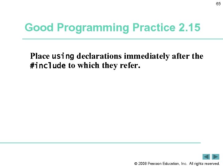 65 Good Programming Practice 2. 15 Place using declarations immediately after the #include to