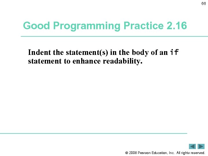 66 Good Programming Practice 2. 16 Indent the statement(s) in the body of an