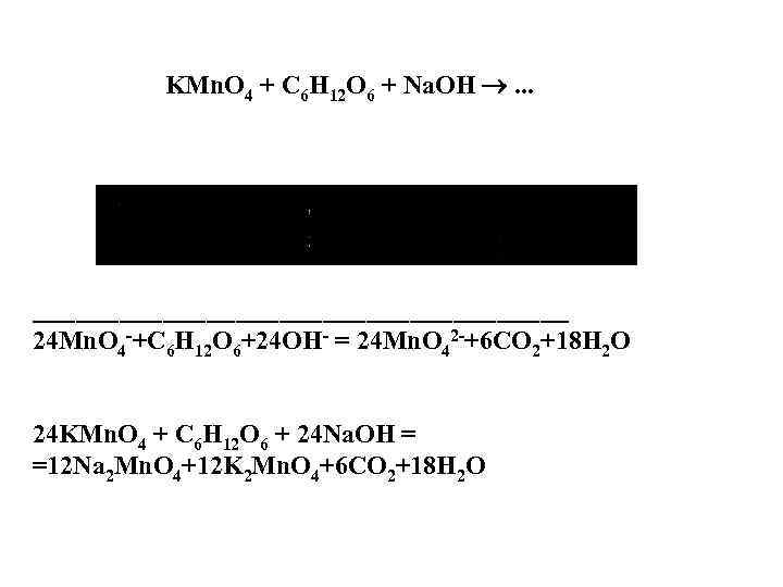 KMn. O 4 + C 6 H 12 O 6 + Na. OH .