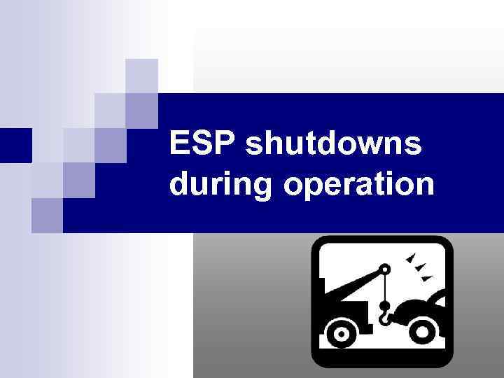 ESP shutdowns during operation 