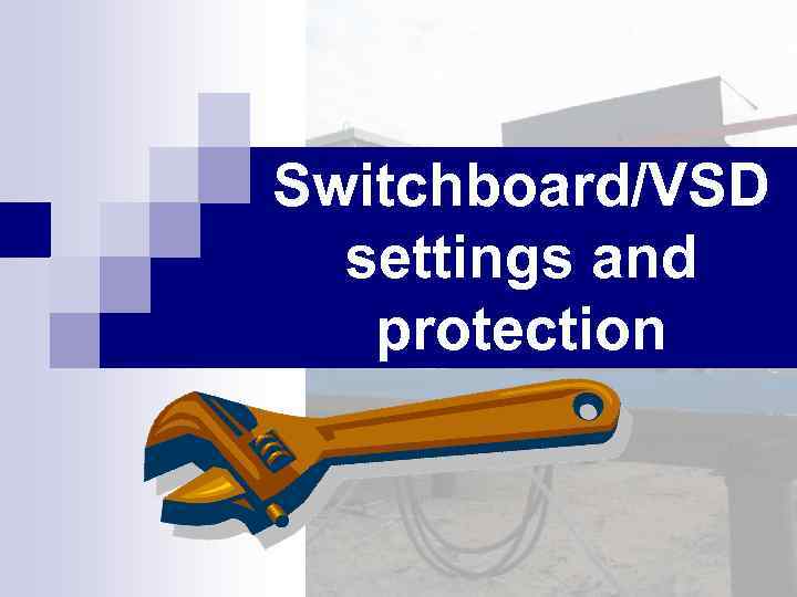 Switchboard/VSD settings and protection 