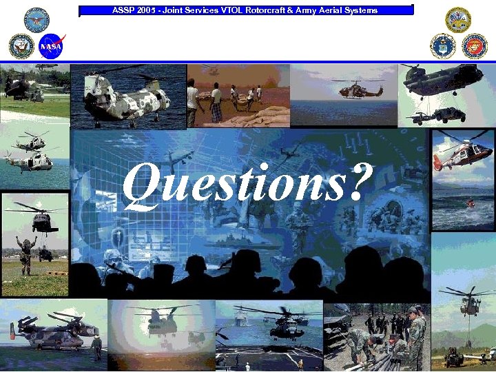 ASSP 2005 - Joint Services VTOL Rotorcraft & Army Aerial Systems Questions? 35 