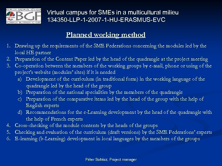 Virtual campus for SMEs in a multicultural milieu 134350 -LLP-1 -2007 -1 -HU-ERASMUS-EVC Planned