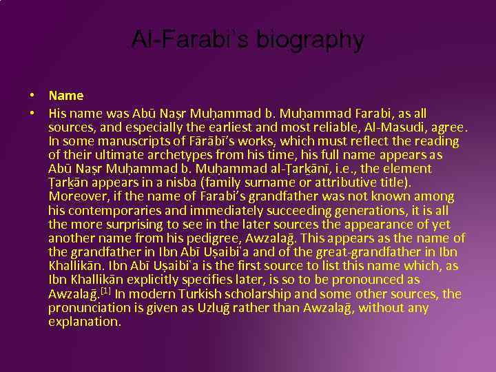 Al-Farabi’s biography • Name • His name was Abū Naṣr Muḥammad b. Muḥammad Farabi,