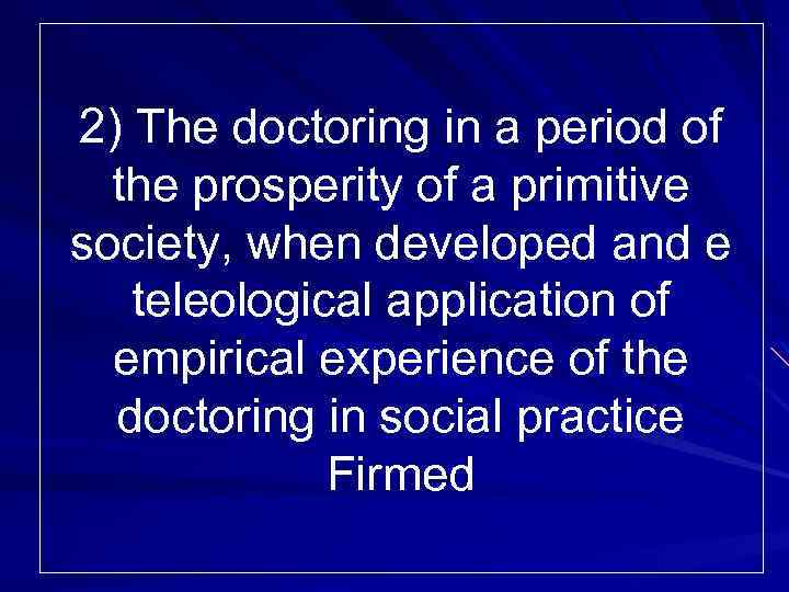 2) The doctoring in a period of the prosperity of a primitive society, when