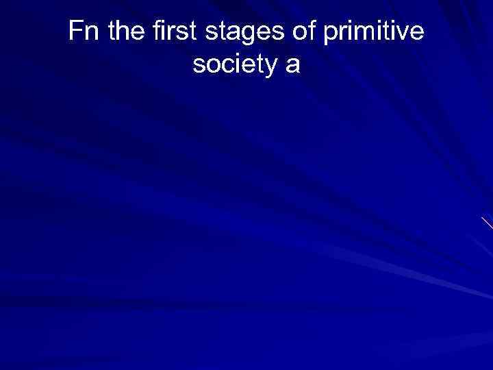 Fn the first stages of primitive society a 